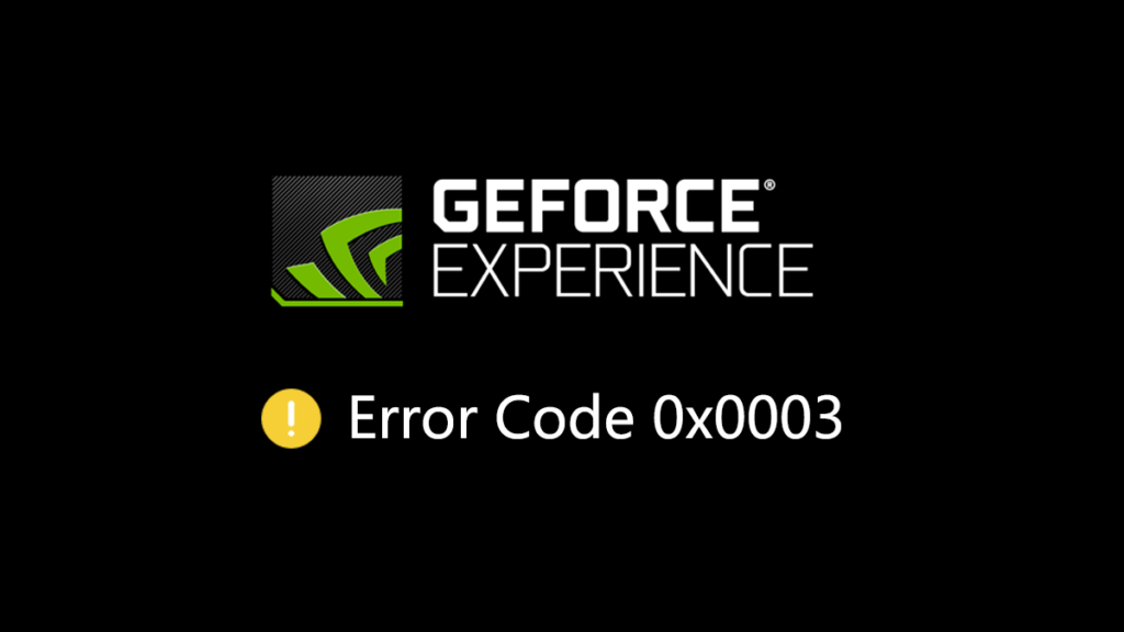 nvidia geforce experience error code 0x0003